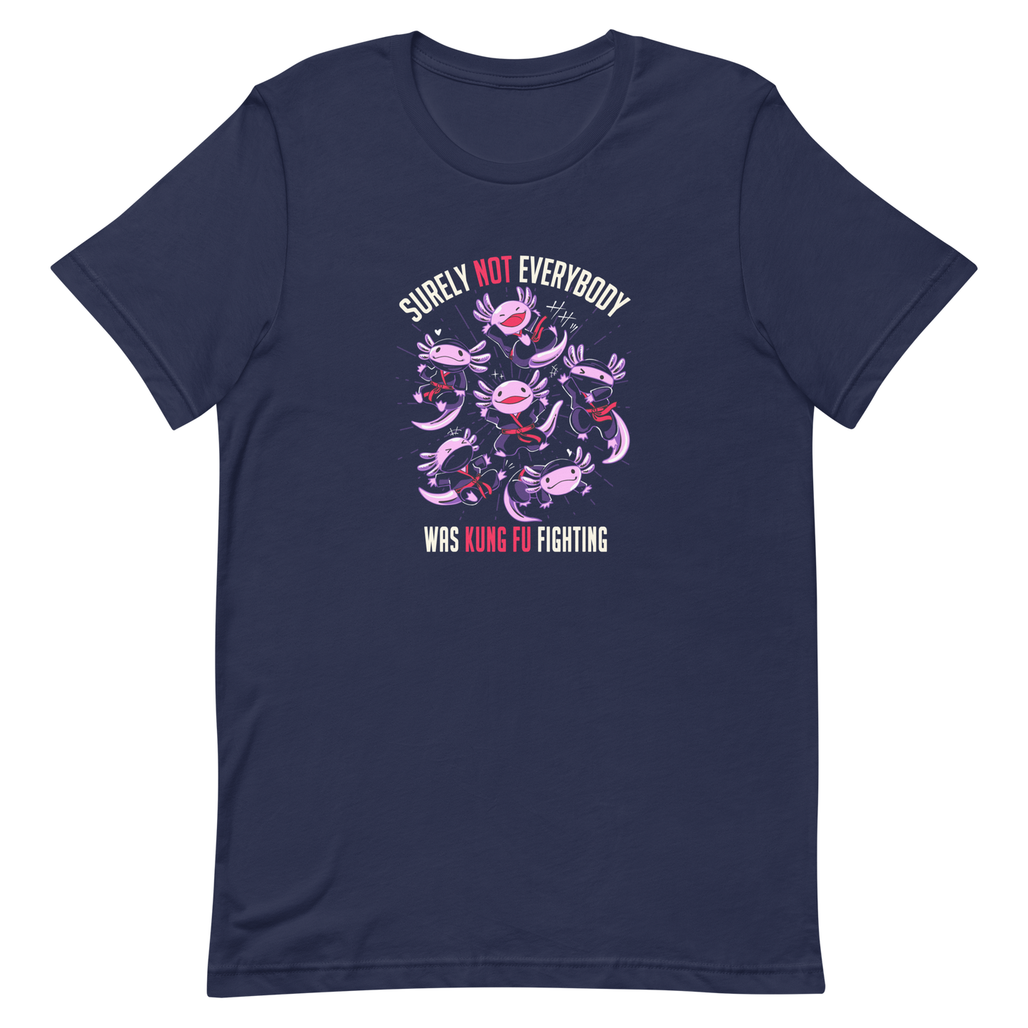 Several axolotls dressed as ninjas, each in different poses, with the words "Surely not everyone was kung fu fighting" written around them. This design combines cuteness and martial arts in a fun and unique scene. Ideal for oxolotl fans, Japanese culture lovers, and those who enjoy fun and original prints.