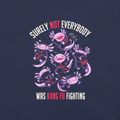 Several axolotls dressed as ninjas, each in different poses, with the words "Surely not everyone was kung fu fighting" written around them. This design combines cuteness and martial arts in a fun and unique scene. Ideal for oxolotl fans, Japanese culture lovers, and those who enjoy fun and original prints.