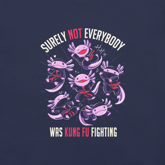Several axolotls dressed as ninjas, each in different poses, with the words "Surely not everyone was kung fu fighting" written around them. This design combines cuteness and martial arts in a fun and unique scene. Ideal for oxolotl fans, Japanese culture lovers, and those who enjoy fun and original prints.