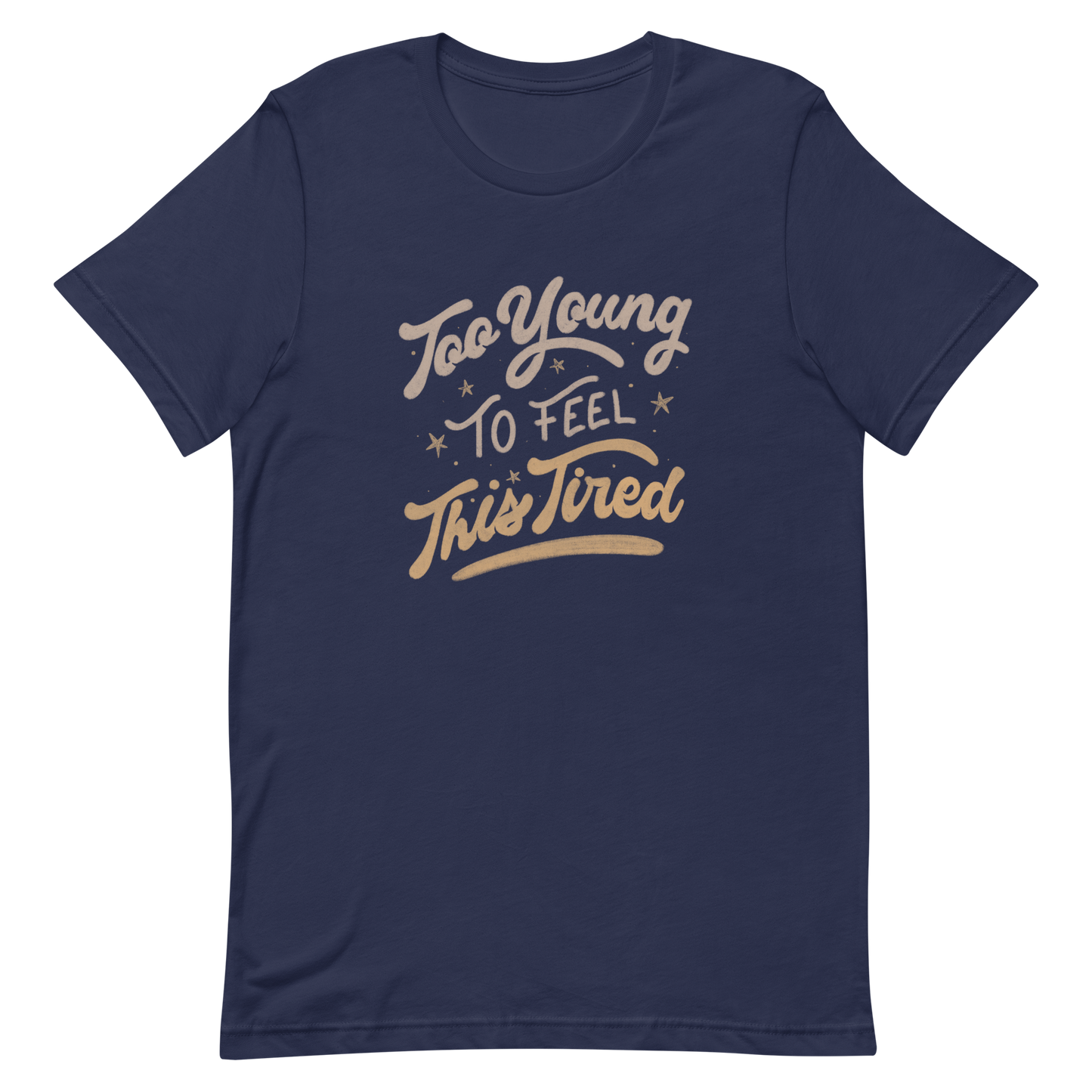 The artwork features the vintage-style lettering "Too Young To Feel This Tired," with touches of beige and gold, decorated with small stars. This playful phrase conveys the feeling of premature fatigue with an ironic and stylish touch. Ideal for young adults, students, and anyone who can relate to the daily struggle between energy and exhaustion.