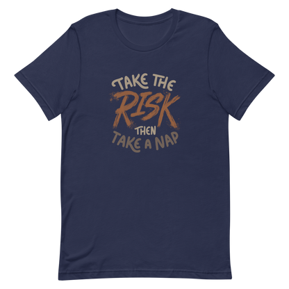 The artwork features bold lettering, "Take the Risk Then Take a Nap," with the word "Risk" highlighted in bold, energetic brushstrokes. This composition plays with the contrast between courage and rest, showing that taking risks is important, but so is recharging your batteries. Ideal for fans of fun quotes and those seeking lighthearted inspiration with a dash of humor.