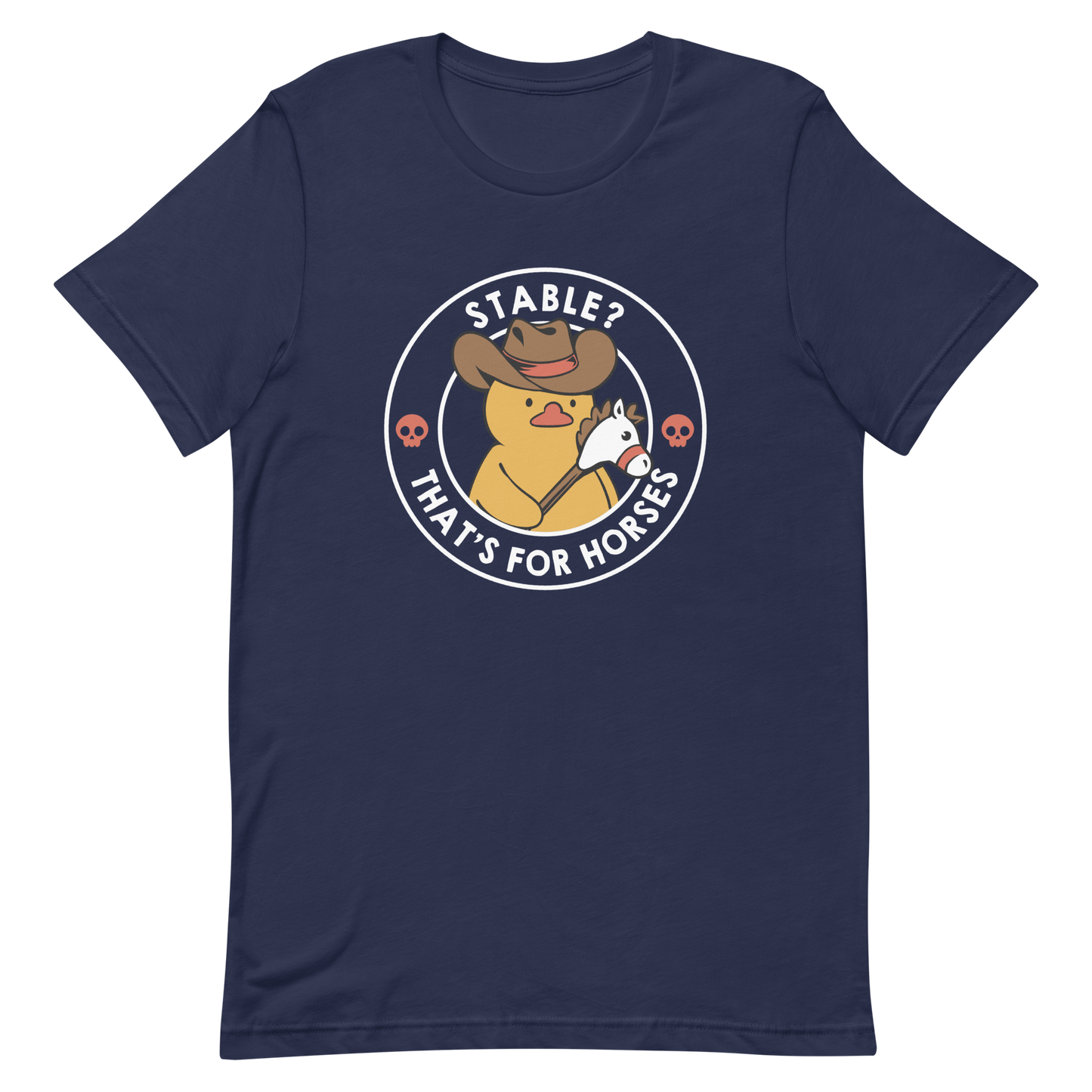 A cute duck dressed as a cowboy, wearing a hat and holding a wood horse, surrounded by the phrase "Stable? That's for horses". This design blends dark humor and cuteness, punning on emotional stability and a stable. Perfect for duck lovers, funny prints, and fans of irreverent humor.