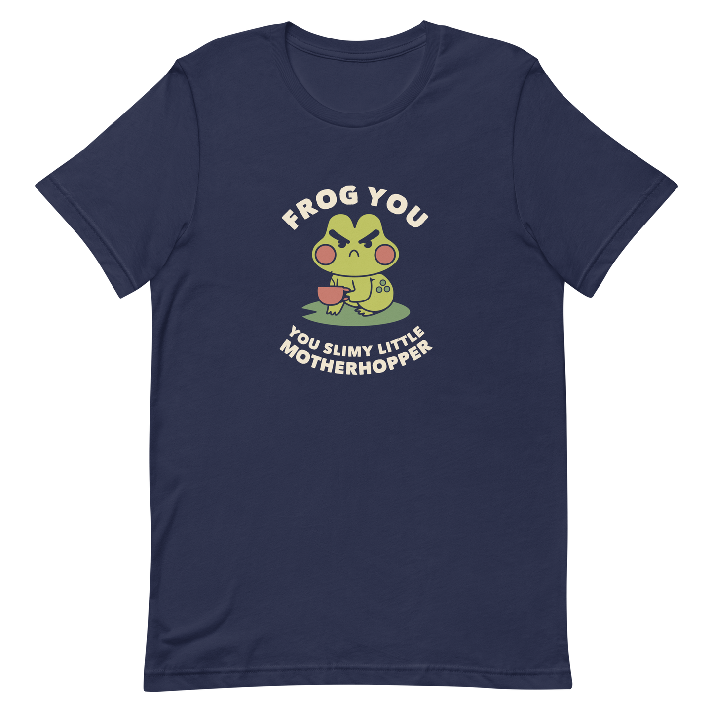 The design features a cartoonish green frog with exaggerated angry features, holding a teacup. The frog has round red cheeks. Above it, text says 'Frog You' and below, 'You Slimy Little Motherhopper'. The style is playful and humorous, reminiscent of cute comic art.