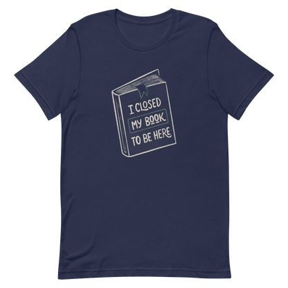 This design features a vintage-style illustration of a closed book with the phrase “I Closed My Book To Be Here”. It humorously captures the struggle every book lover faces when leaving their fictional worlds behind. Perfect for readers, introverts, and anyone who’d rather be lost in a story.