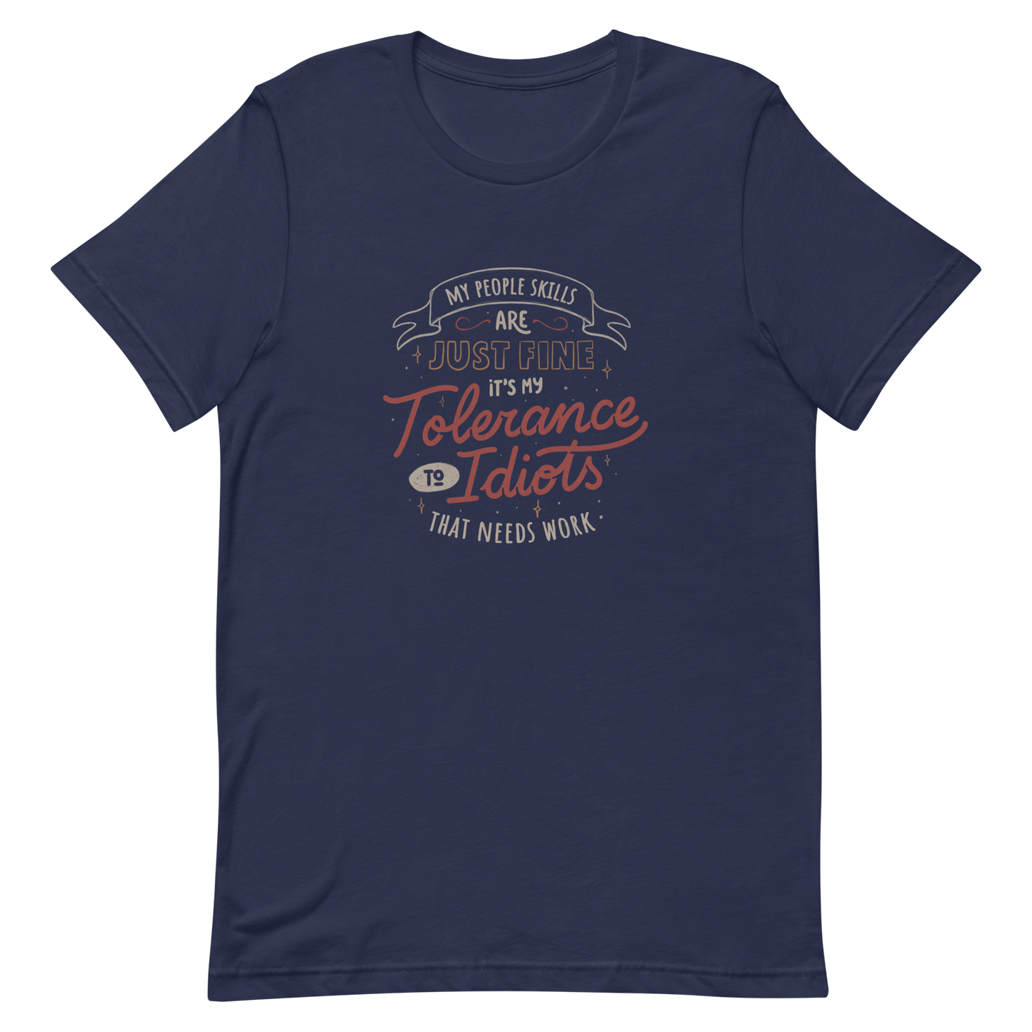 A sarcastic and funny lettering featuring the phrase “My People Skills Are Just Fine, It’s My Tolerance To Idiots That Needs Work”. Perfect for introverts, coworkers, and anyone who loves dry humor and witty quotes.