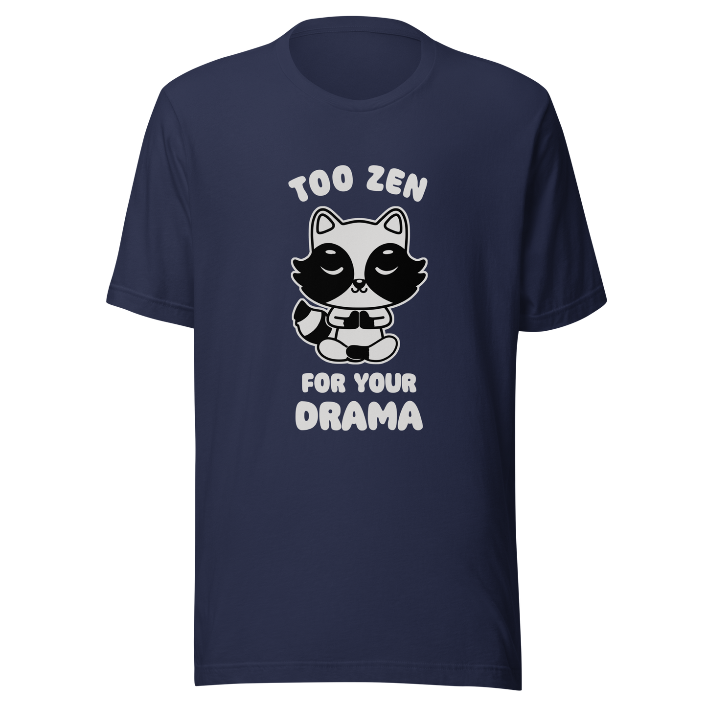 A cute raccoon sitting in a lotus meditation pose, accompanied by the phrase ‘Too Zen For Your Drama Cute Raccoon’. A playful and humorous design for raccoon lovers who prefer peace over unnecessary drama.