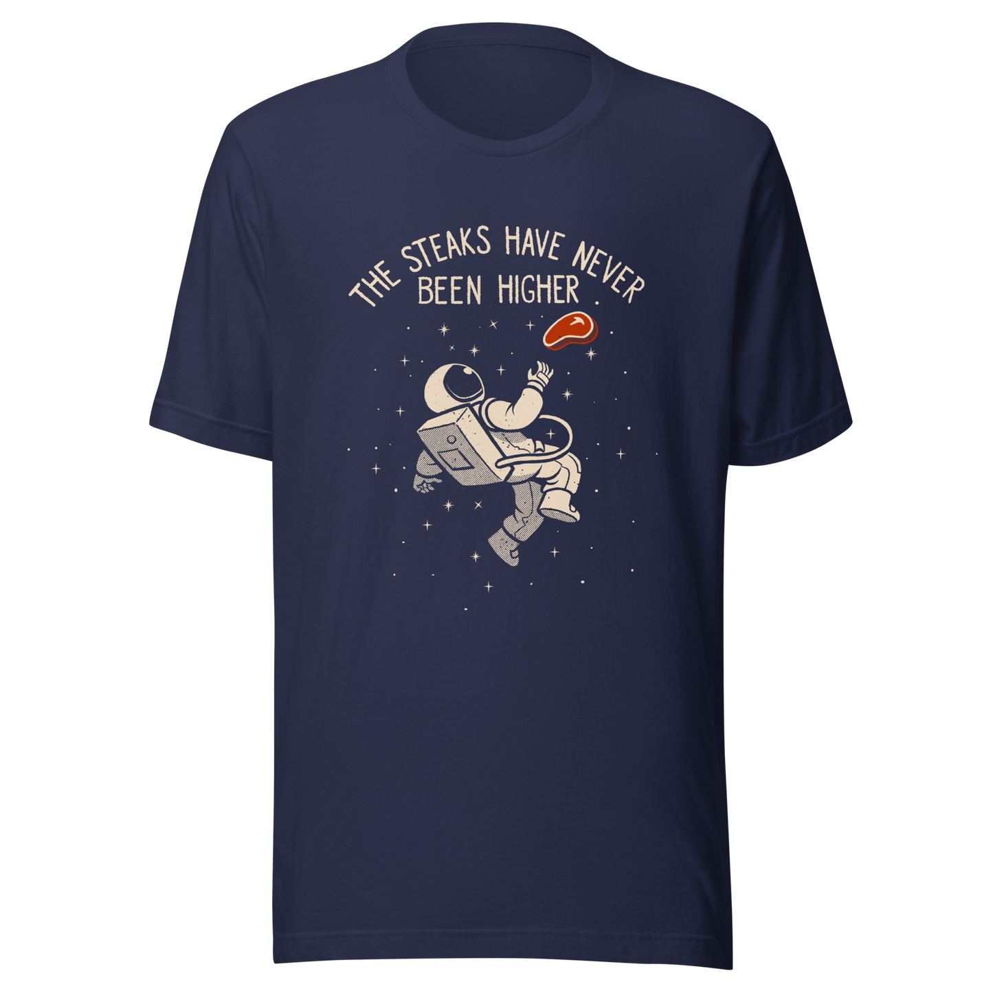 An astronaut floating through space with a small steak in front of him, paired with the phrase ‘The Steaks Have Never Been Higher’. A playful and humorous design that blends space exploration with a clever visual pun. Perfect for fans of witty wordplay and quirky art.