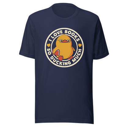 A cute yellow duckling with glasses and holding a book, around it the phrase "II Love Books So Ducking Much". A perfect gift for anyone who loves ducks and books.