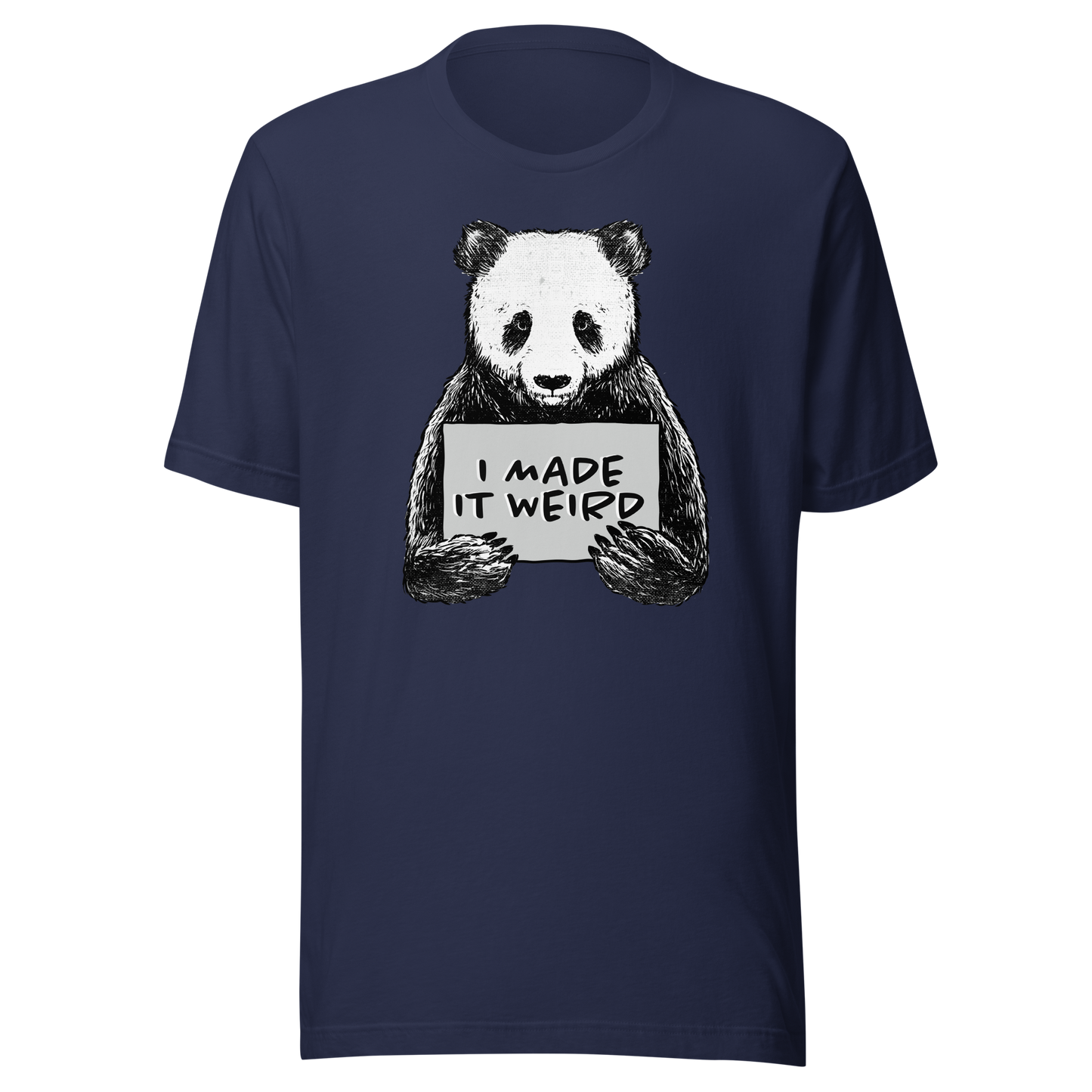 A cute panda holding a sign that reads ‘I Made It Weird’. A playful, self-aware design for anyone who proudly embraces awkward energy and offbeat humour. Perfect for fans of quirky art and relatable chaos.