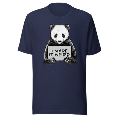 A cute panda holding a sign that reads ‘I Made It Weird’. A playful, self-aware design for anyone who proudly embraces awkward energy and offbeat humour. Perfect for fans of quirky art and relatable chaos.
