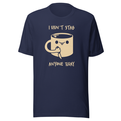 A fun illustration of a smiling coffee mug holding a knife, paired with the phrase “I Didn’t Stab Anyone Today”. A sarcastic, coffee-lover design that celebrates patience, caffeine, and getting through the day with humour.