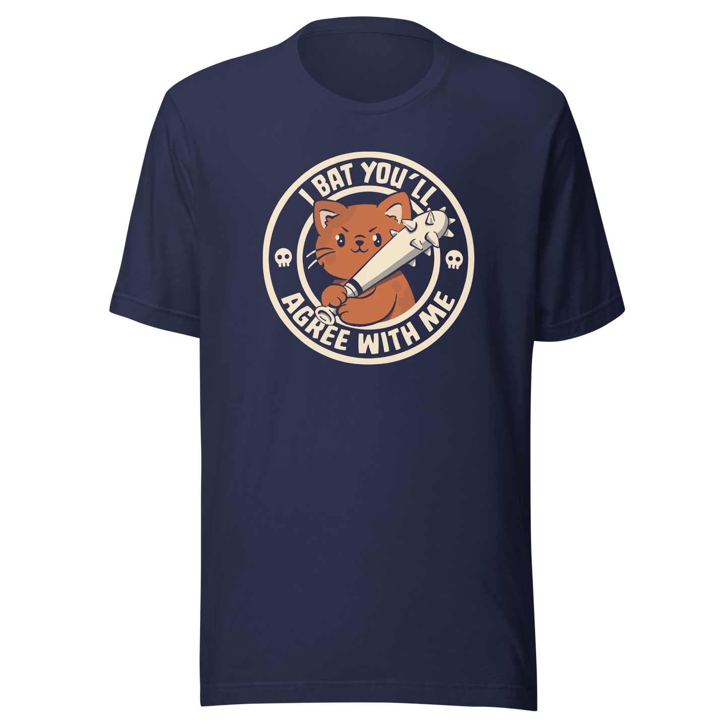 A feisty kitten grips a spiked bat with fierce determination, paired with the phrase "I Bat You'll Agree With Me". A bold and playful design that blends cute and chaotic energy, perfect for cat lovers with a sharp sense of humor and a taste for witty wordplay.