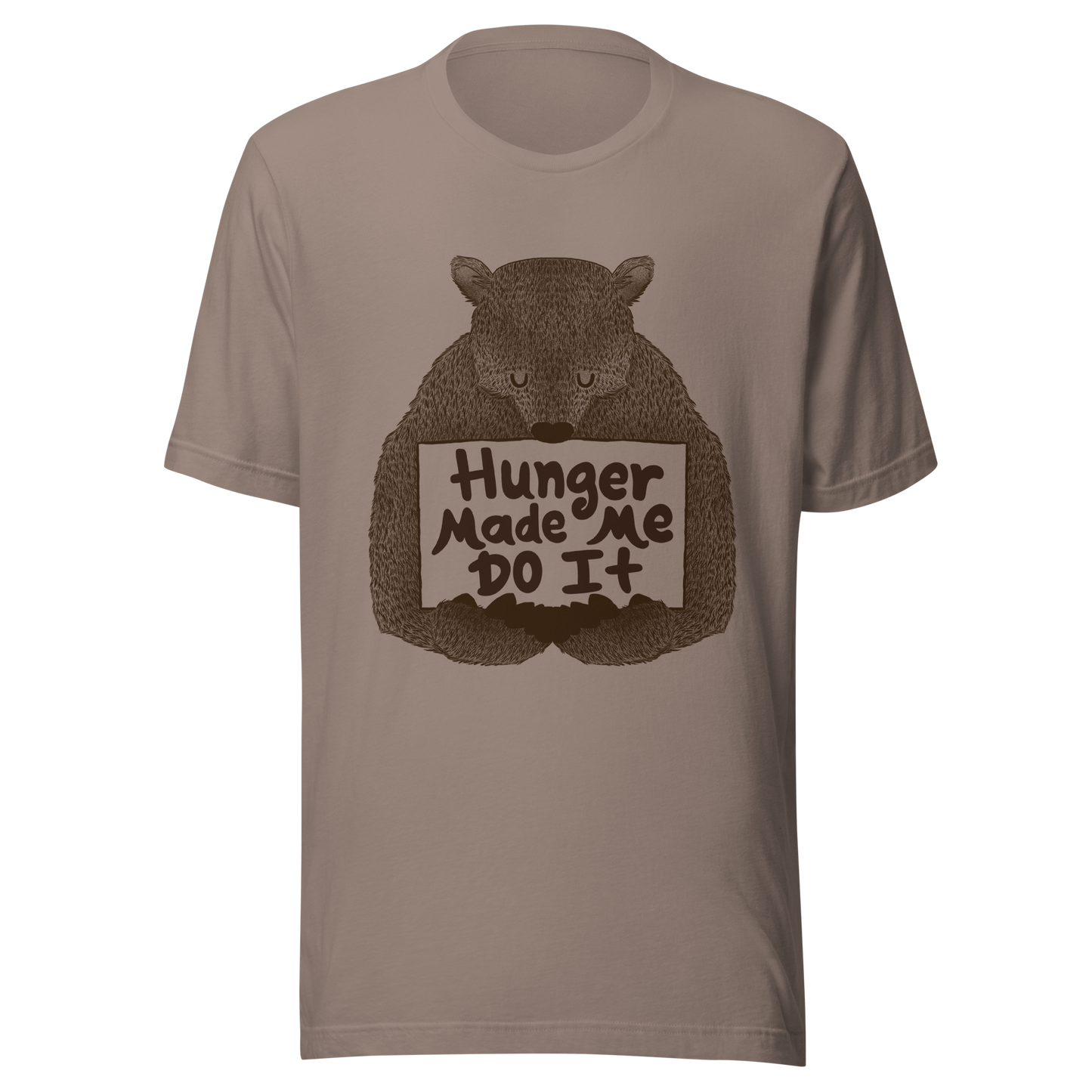 A brown bear holding a sign that reads “Hunger Made Me Do It”. This design plays on that classic bad mood that hits when hunger strikes. Perfect for those who live life with a good sense of humor, food lovers, and people who identify too much with that bad mood caused by hunger.