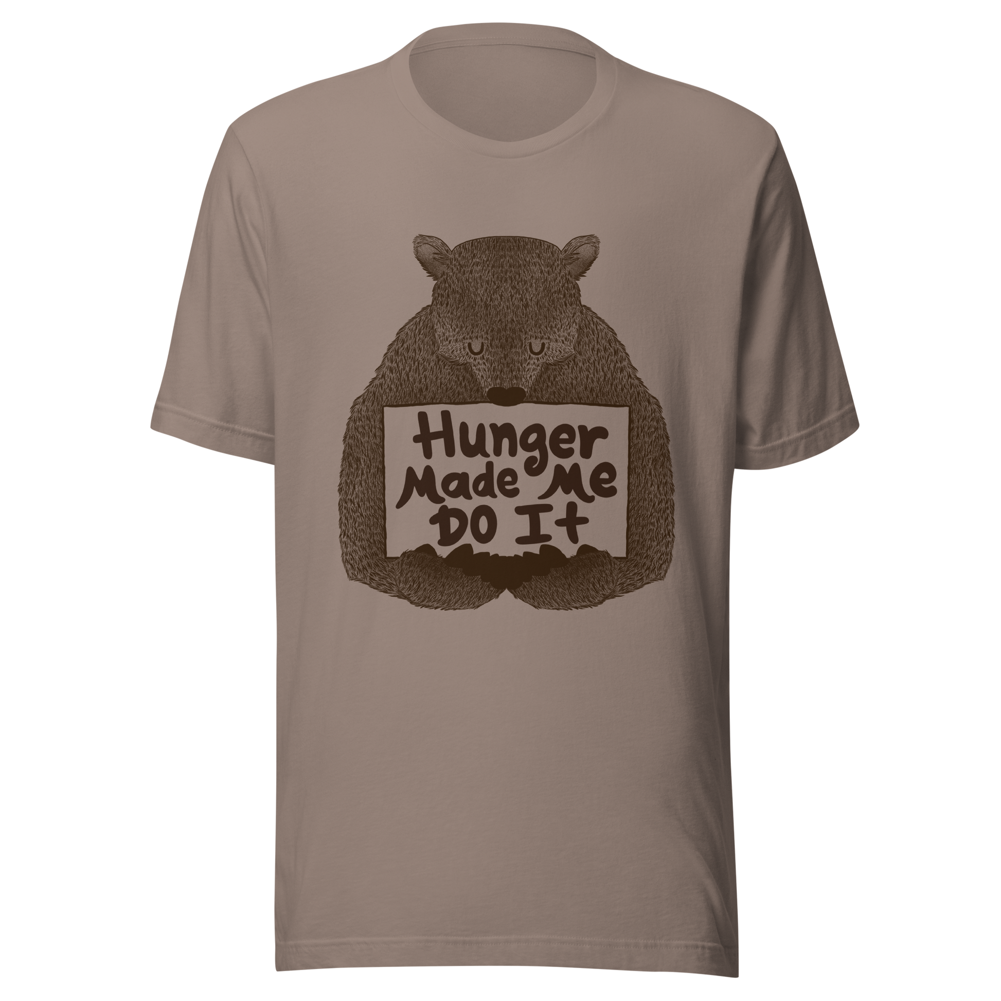 A brown bear holding a sign that reads “Hunger Made Me Do It”. This design plays on that classic bad mood that hits when hunger strikes. Perfect for those who live life with a good sense of humor, food lovers, and people who identify too much with that bad mood caused by hunger.
