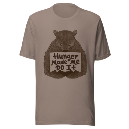 A brown bear holding a sign that reads “Hunger Made Me Do It”. This design plays on that classic bad mood that hits when hunger strikes. Perfect for those who live life with a good sense of humor, food lovers, and people who identify too much with that bad mood caused by hunger.