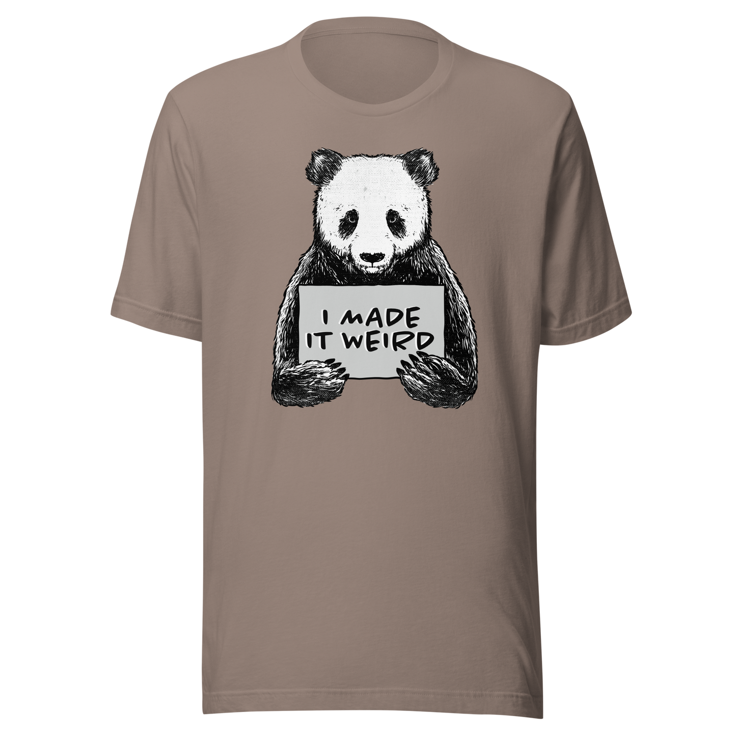 A cute panda holding a sign that reads ‘I Made It Weird’. A playful, self-aware design for anyone who proudly embraces awkward energy and offbeat humour. Perfect for fans of quirky art and relatable chaos.