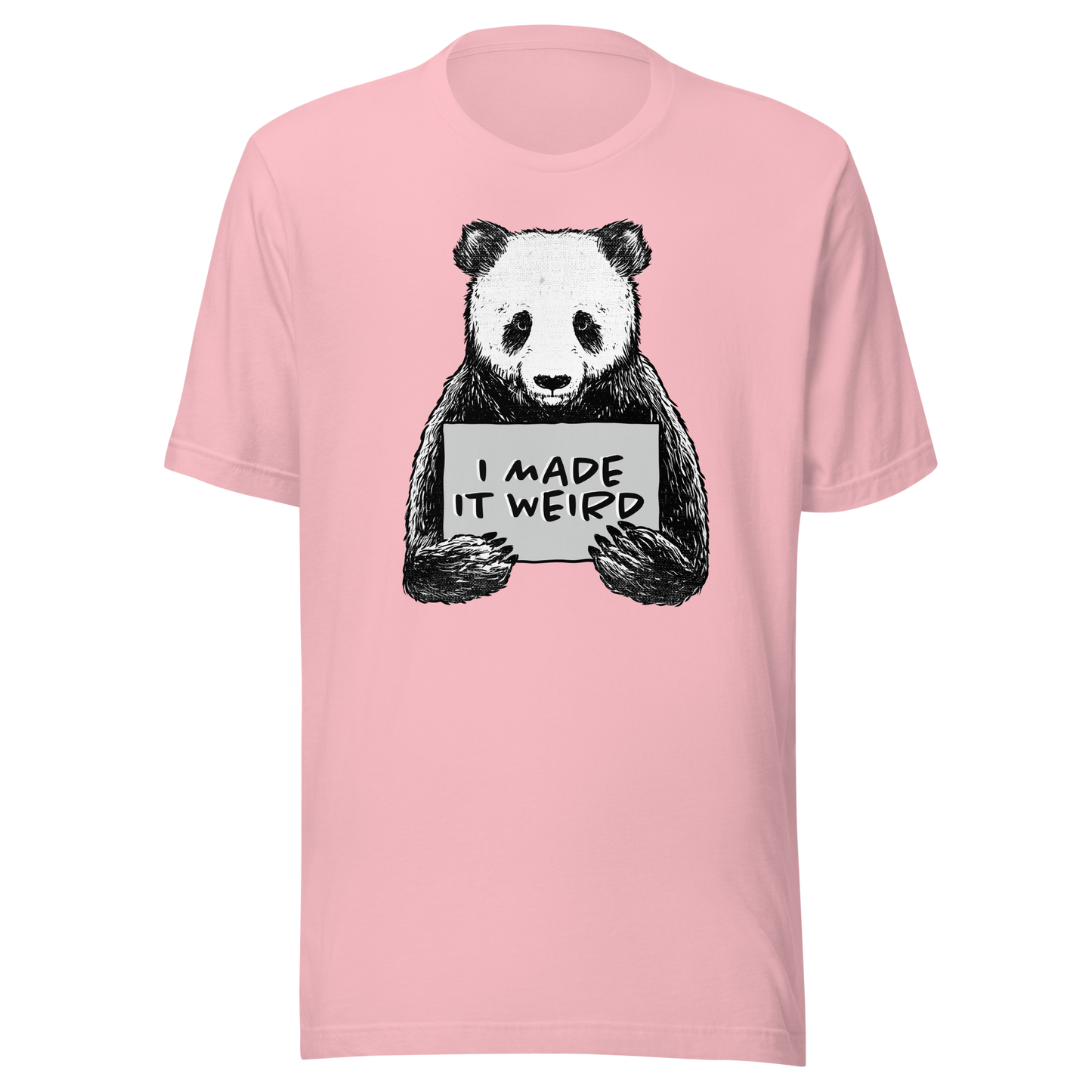 A cute panda holding a sign that reads ‘I Made It Weird’. A playful, self-aware design for anyone who proudly embraces awkward energy and offbeat humour. Perfect for fans of quirky art and relatable chaos.