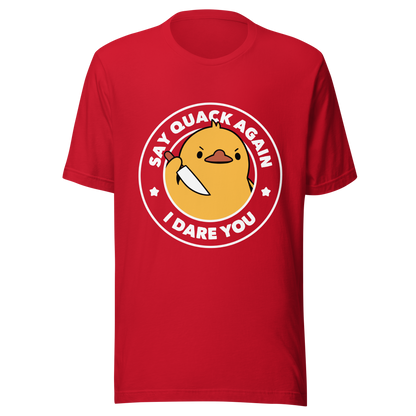 A cute duckling holding a knife with an angry face. Wrapped with a funny phrase that says "Say Quack Again I Dare You". This design plays with the mix between cuteness and bold humor, creating a fun and striking contrast. Perfect for duck lovers, meme fans, and those who enjoy humorous prints.