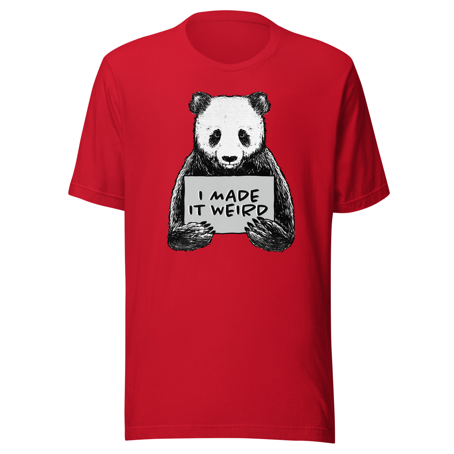 A cute panda holding a sign that reads ‘I Made It Weird’. A playful, self-aware design for anyone who proudly embraces awkward energy and offbeat humour. Perfect for fans of quirky art and relatable chaos.