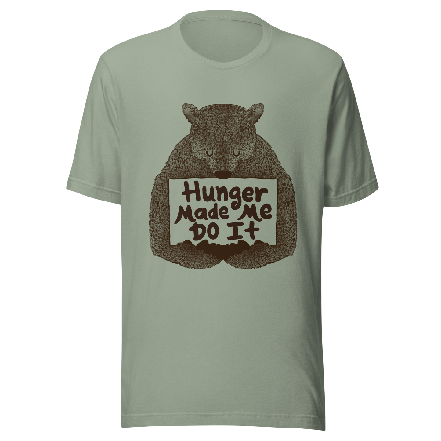 A brown bear holding a sign that reads “Hunger Made Me Do It”. This design plays on that classic bad mood that hits when hunger strikes. Perfect for those who live life with a good sense of humor, food lovers, and people who identify too much with that bad mood caused by hunger.