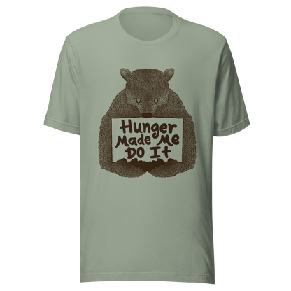 A brown bear holding a sign that reads “Hunger Made Me Do It”. This design plays on that classic bad mood that hits when hunger strikes. Perfect for those who live life with a good sense of humor, food lovers, and people who identify too much with that bad mood caused by hunger.