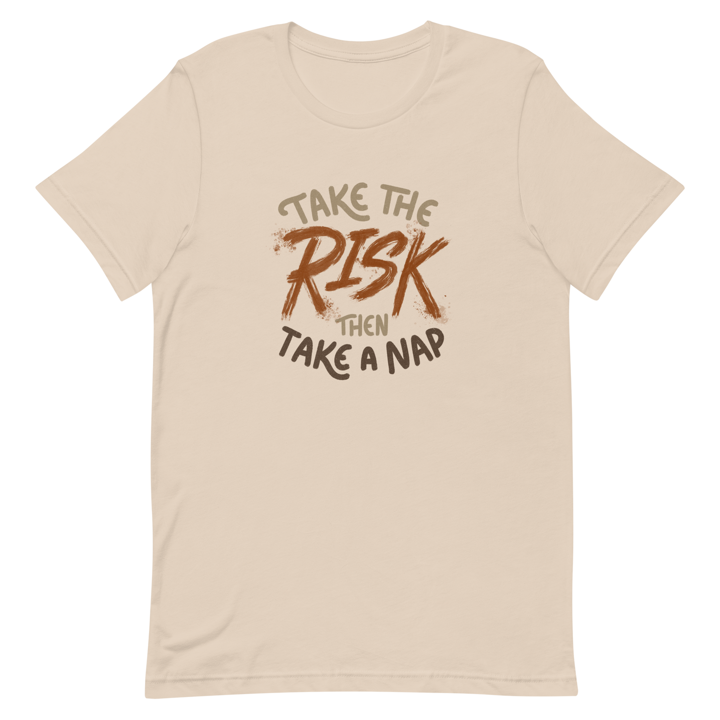 The artwork features bold lettering, "Take the Risk Then Take a Nap," with the word "Risk" highlighted in bold, energetic brushstrokes. This composition plays with the contrast between courage and rest, showing that taking risks is important, but so is recharging your batteries. Ideal for fans of fun quotes and those seeking lighthearted inspiration with a dash of humor.