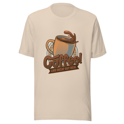 A tilted coffee cup paired with the lettering ‘COFFEE! Like Decaf But Real’. A bold and humorous design made for true coffee lovers who take their caffeine seriously. Perfect as a gift for baristas, caffeine addicts and anyone who believes real coffee is never decaf.