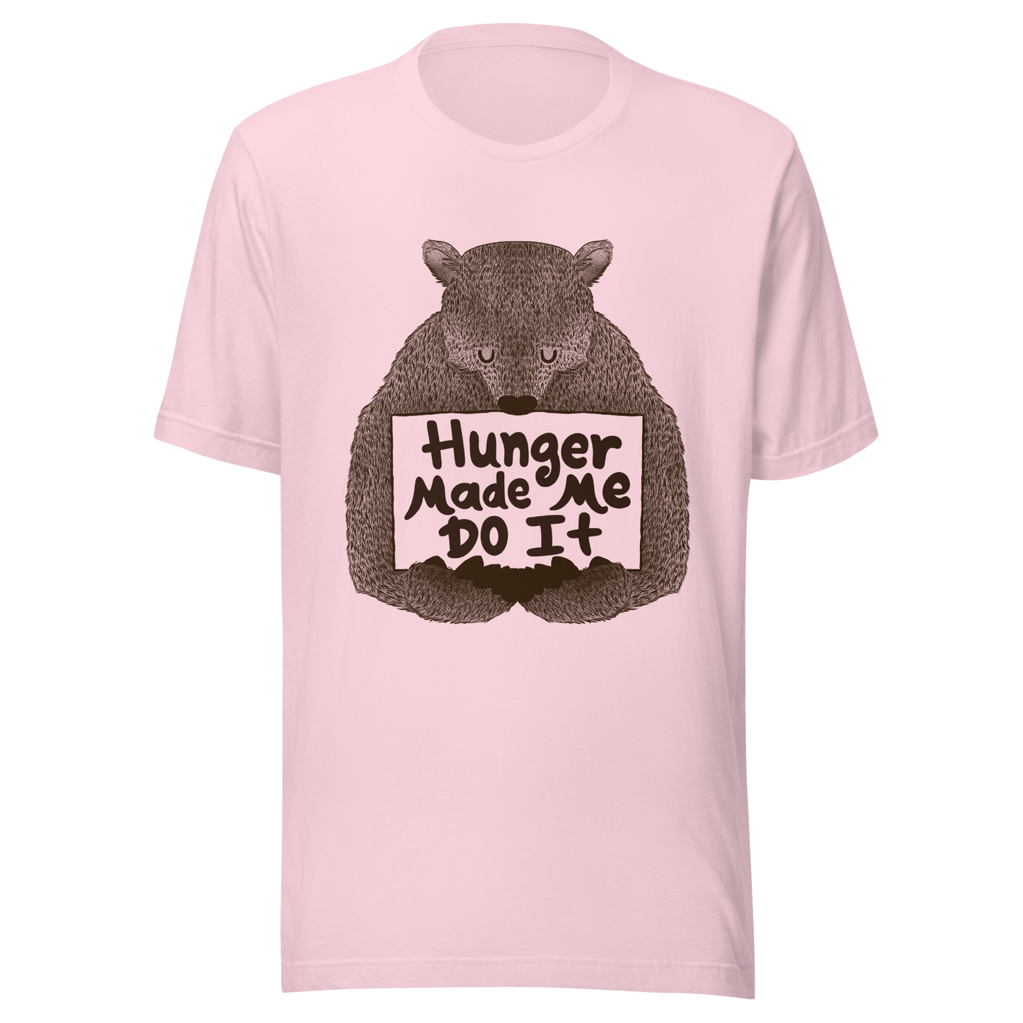 A brown bear holding a sign that reads “Hunger Made Me Do It”. This design plays on that classic bad mood that hits when hunger strikes. Perfect for those who live life with a good sense of humor, food lovers, and people who identify too much with that bad mood caused by hunger.