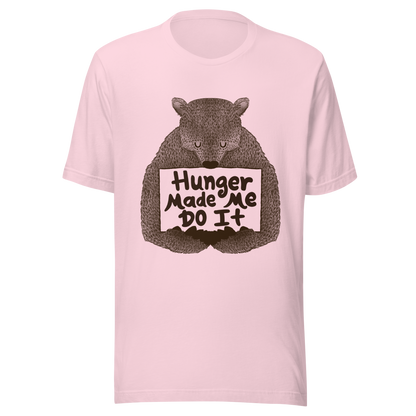 A brown bear holding a sign that reads “Hunger Made Me Do It”. This design plays on that classic bad mood that hits when hunger strikes. Perfect for those who live life with a good sense of humor, food lovers, and people who identify too much with that bad mood caused by hunger.