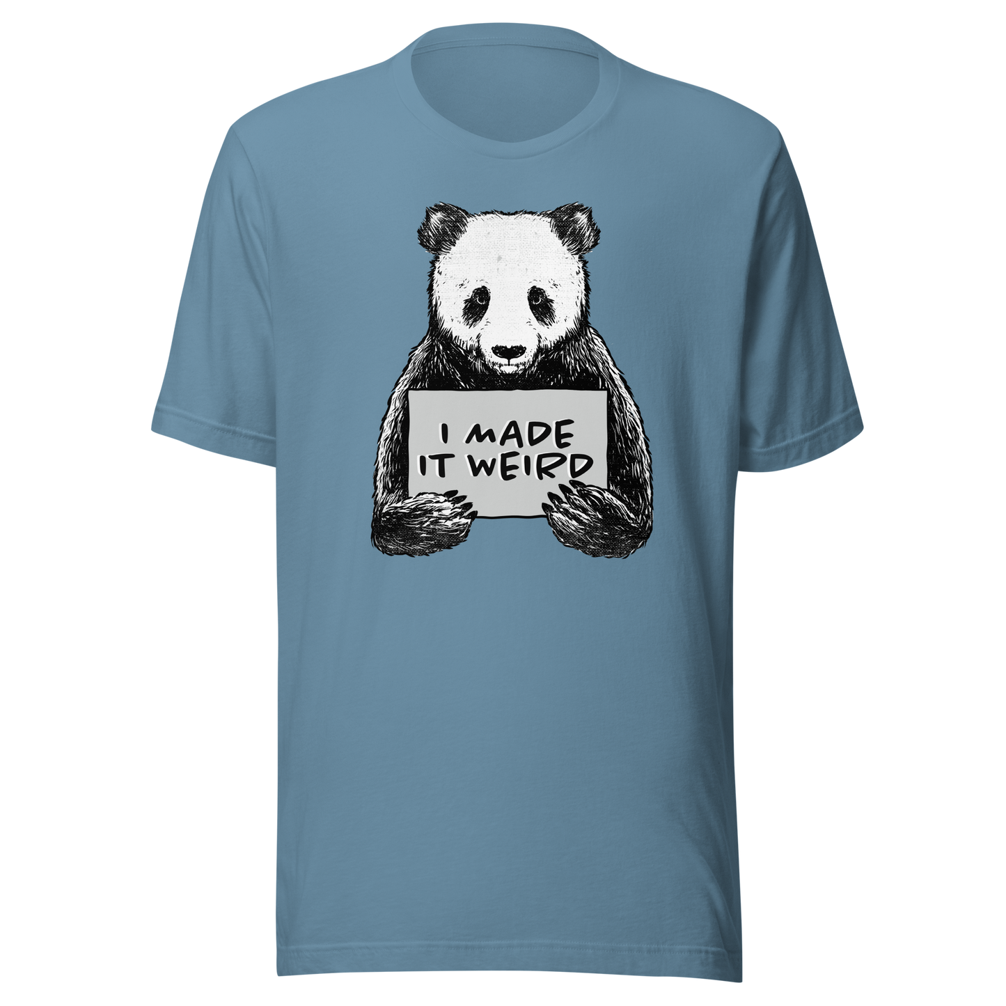 A cute panda holding a sign that reads ‘I Made It Weird’. A playful, self-aware design for anyone who proudly embraces awkward energy and offbeat humour. Perfect for fans of quirky art and relatable chaos.