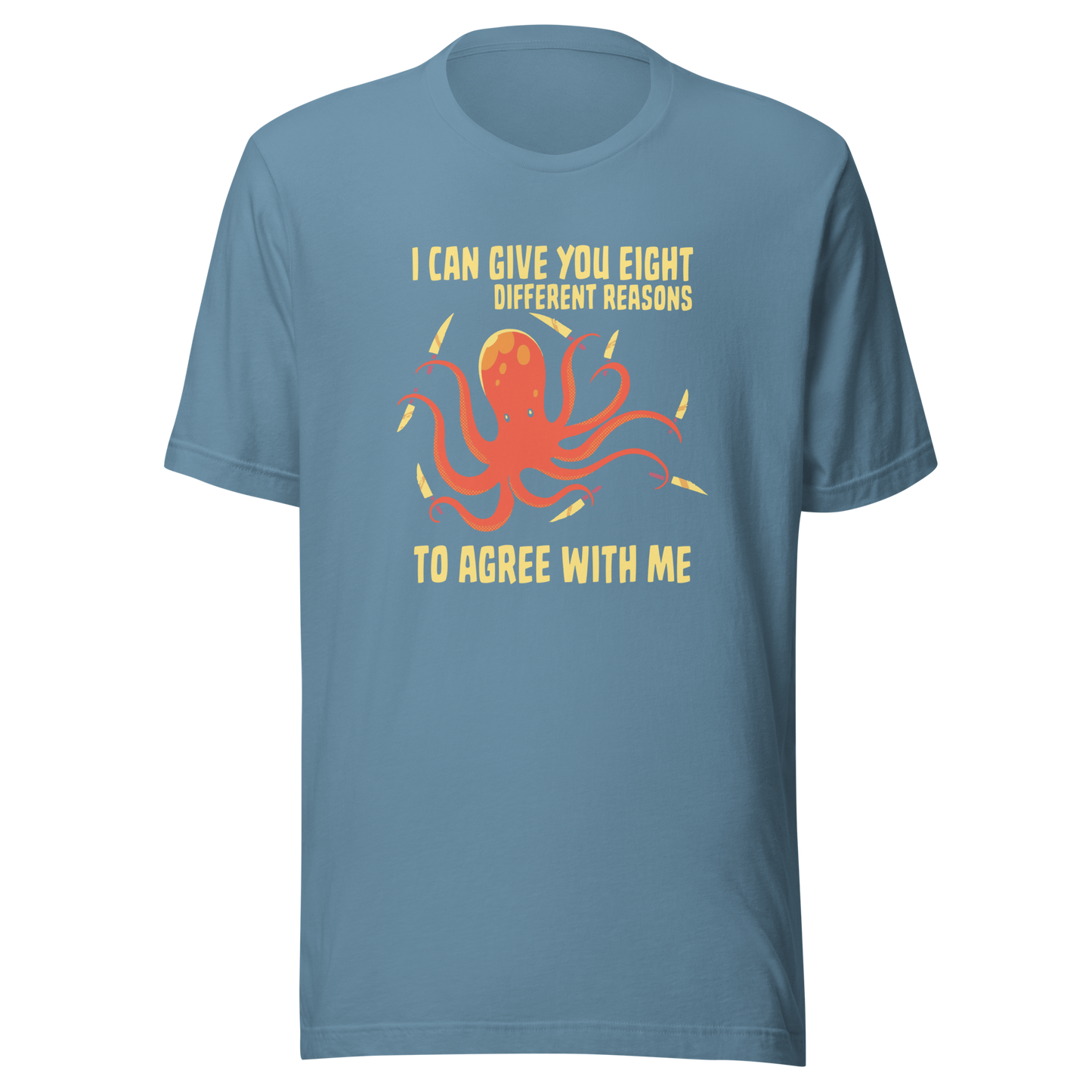 A mischievous orange octopus holding a knife in each tentacle alongside the phrase “I Can Give You Eight Different Reasons To Agree With Me.” A bold, dark-humor design perfect for those with a short fuse and a sharp sense of sarcasm.