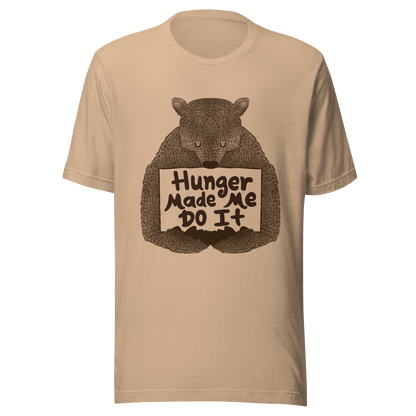A brown bear holding a sign that reads “Hunger Made Me Do It”. This design plays on that classic bad mood that hits when hunger strikes. Perfect for those who live life with a good sense of humor, food lovers, and people who identify too much with that bad mood caused by hunger.