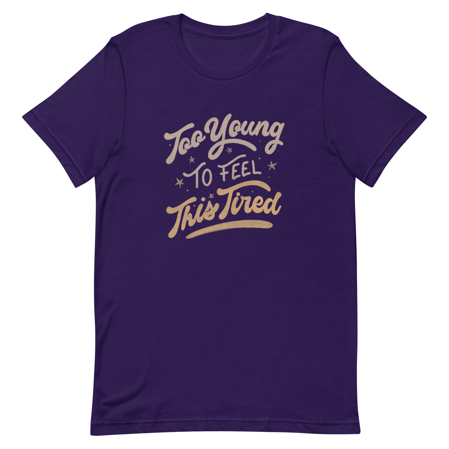 The artwork features the vintage-style lettering "Too Young To Feel This Tired," with touches of beige and gold, decorated with small stars. This playful phrase conveys the feeling of premature fatigue with an ironic and stylish touch. Ideal for young adults, students, and anyone who can relate to the daily struggle between energy and exhaustion.