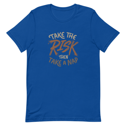 The artwork features bold lettering, "Take the Risk Then Take a Nap," with the word "Risk" highlighted in bold, energetic brushstrokes. This composition plays with the contrast between courage and rest, showing that taking risks is important, but so is recharging your batteries. Ideal for fans of fun quotes and those seeking lighthearted inspiration with a dash of humor.