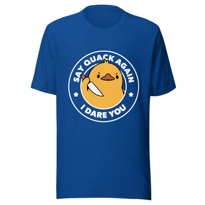 A cute duckling holding a knife with an angry face. Wrapped with a funny phrase that says "Say Quack Again I Dare You". This design plays with the mix between cuteness and bold humor, creating a fun and striking contrast. Perfect for duck lovers, meme fans, and those who enjoy humorous prints.