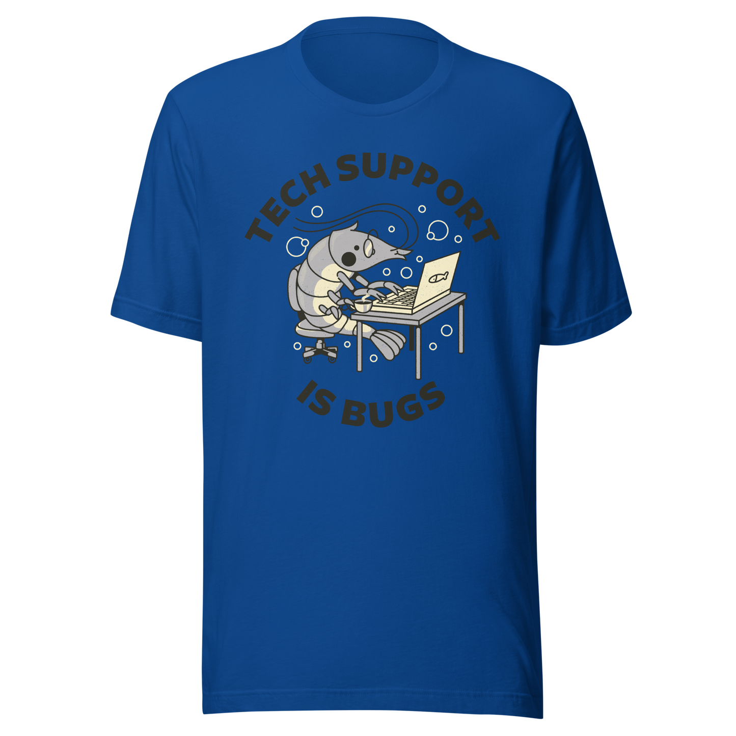 A cute shrimp sits at a desk, typing on a laptop while surrounded by the phrase “Tech Support Is Bugs”. This design is a humorous visual pun about coding bugs, blending marine life with developer culture in a lighthearted way. Perfect for programmers, tech nerds and anyone who lives between coffee cups and lines of code.