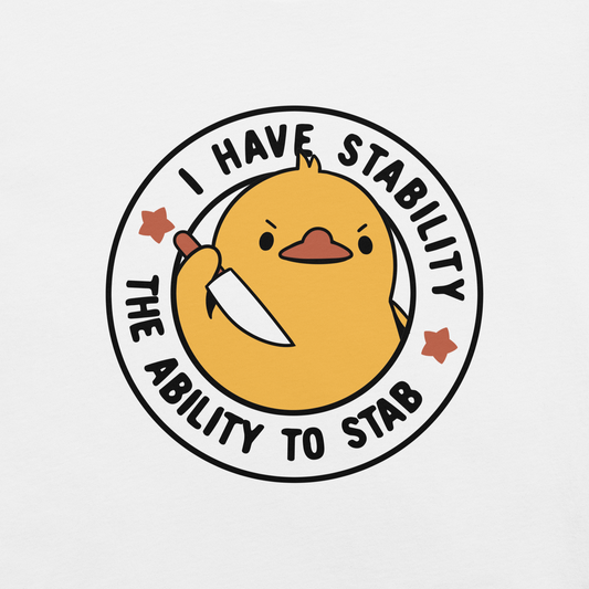 A cute duckling holding a knife with an angry face. Wrapped with a funny phrase that says "I Have Stability The Ability To Stab". This is an art that combines a famous internet meme about duck temperament with a clever pun. The perfect gift for people who like smart humor.