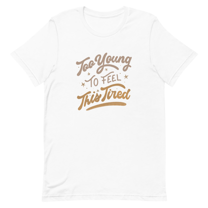 The artwork features the vintage-style lettering "Too Young To Feel This Tired," with touches of beige and gold, decorated with small stars. This playful phrase conveys the feeling of premature fatigue with an ironic and stylish touch. Ideal for young adults, students, and anyone who can relate to the daily struggle between energy and exhaustion.