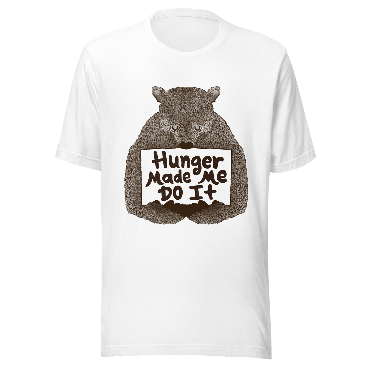 A brown bear holding a sign that reads “Hunger Made Me Do It”. This design plays on that classic bad mood that hits when hunger strikes. Perfect for those who live life with a good sense of humor, food lovers, and people who identify too much with that bad mood caused by hunger.