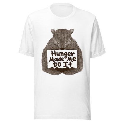 A brown bear holding a sign that reads “Hunger Made Me Do It”. This design plays on that classic bad mood that hits when hunger strikes. Perfect for those who live life with a good sense of humor, food lovers, and people who identify too much with that bad mood caused by hunger.