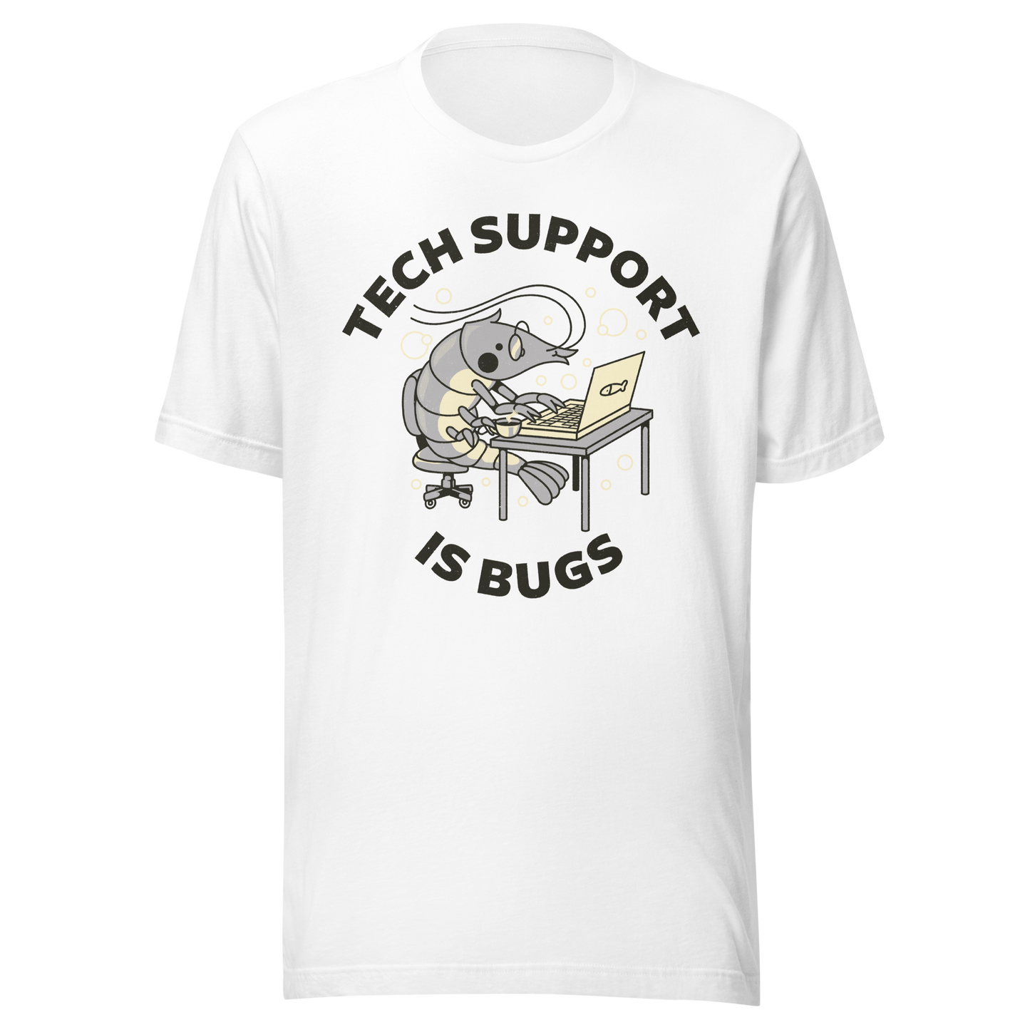 A cute shrimp sits at a desk, typing on a laptop while surrounded by the phrase “Tech Support Is Bugs”. This design is a humorous visual pun about coding bugs, blending marine life with developer culture in a lighthearted way. Perfect for programmers, tech nerds and anyone who lives between coffee cups and lines of code.