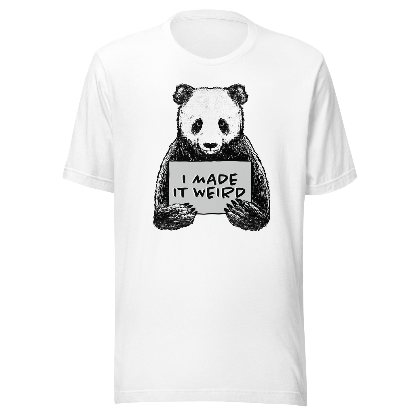 A cute panda holding a sign that reads ‘I Made It Weird’. A playful, self-aware design for anyone who proudly embraces awkward energy and offbeat humour. Perfect for fans of quirky art and relatable chaos.
