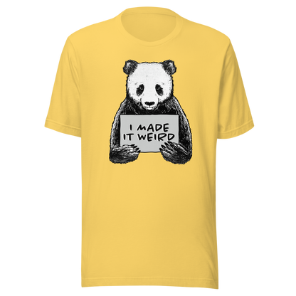 A cute panda holding a sign that reads ‘I Made It Weird’. A playful, self-aware design for anyone who proudly embraces awkward energy and offbeat humour. Perfect for fans of quirky art and relatable chaos.
